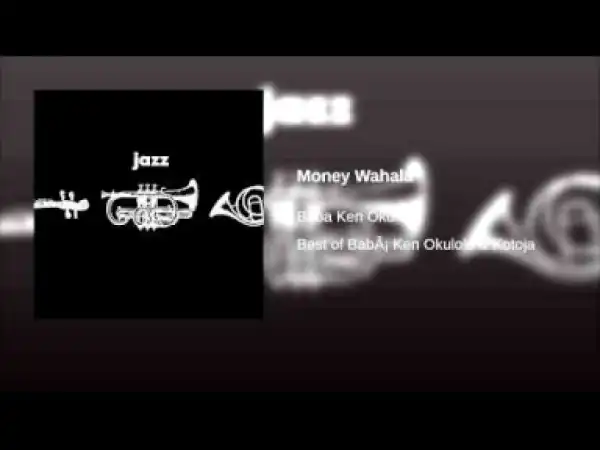 Babá Ken Okulolo - Money Wahala